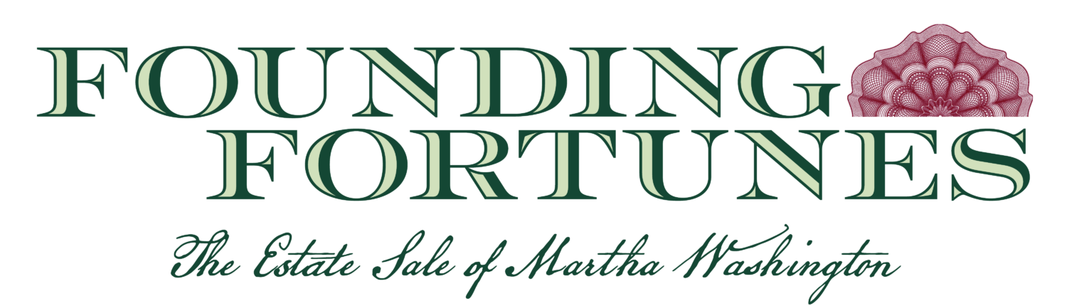 Founding Fortunes The Estate Sale of Martha Washington